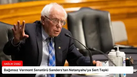 Bağımsız Vermont Senatörü Sanders’tan Netanyahu’ya Sert Tepki