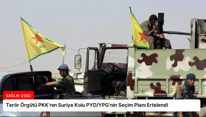 Terör Örgütü PKK’nın Suriye Kolu PYD/YPG’nin Seçim Planı Ertelendi