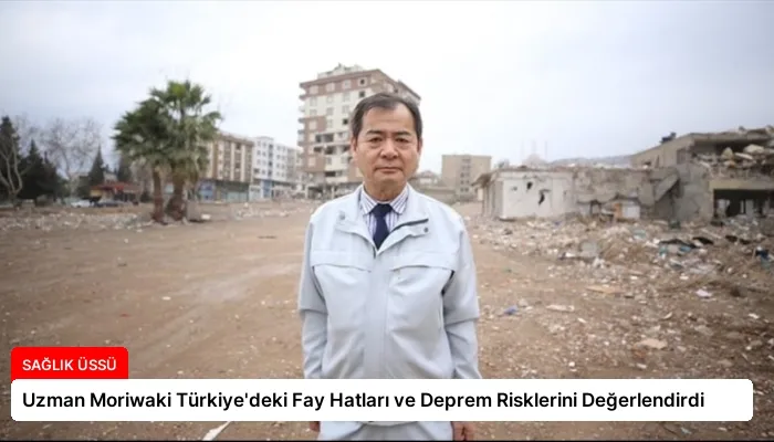 Uzman Moriwaki Türkiye’deki Fay Hatları ve Deprem Risklerini Değerlendirdi