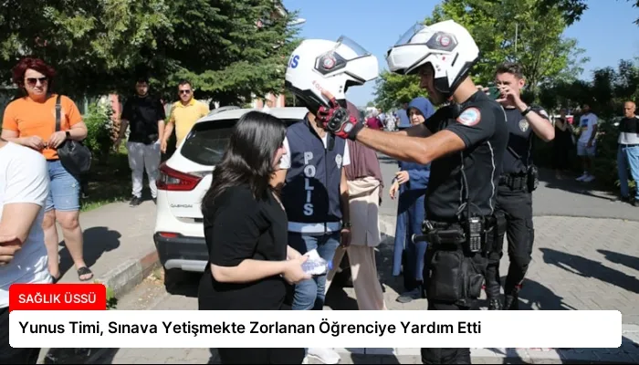 Yunus Timi, Sınava Yetişmekte Zorlanan Öğrenciye Yardım Etti