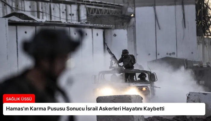 Hamas’ın Karma Pususu Sonucu İsrail Askerleri Hayatını Kaybetti