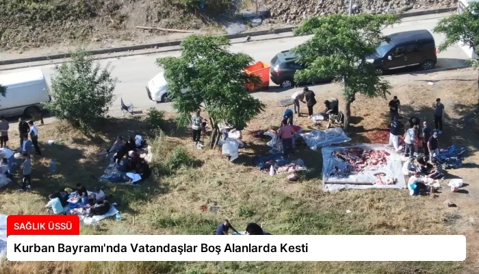 Kurban Bayramı’nda Vatandaşlar Boş Alanlarda Kesti