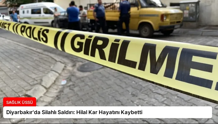 Diyarbakır’da Silahlı Saldırı: Hilal Kar Hayatını Kaybetti
