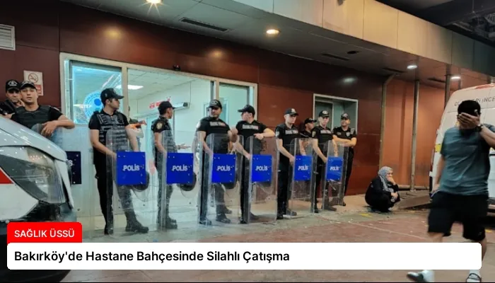 Bakırköy’de Hastane Bahçesinde Silahlı Çatışma