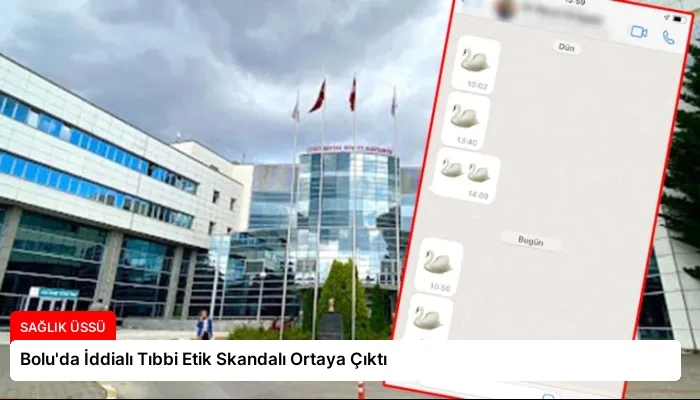 Bolu’da İddialı Tıbbi Etik Skandalı Ortaya Çıktı