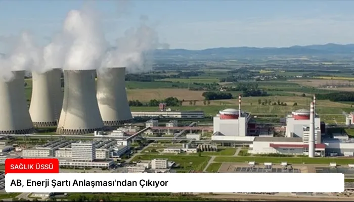 AB, Enerji Şartı Anlaşması’ndan Çıkıyor