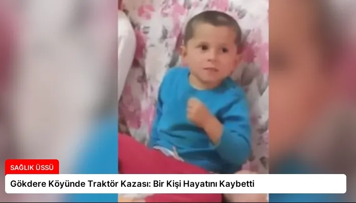 Gökdere Köyünde Traktör Kazası: Bir Kişi Hayatını Kaybetti