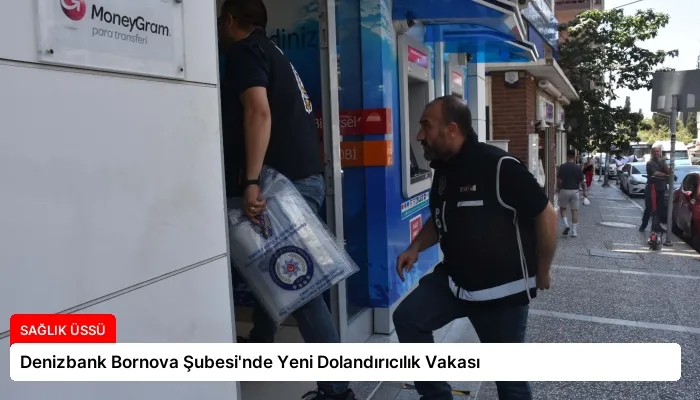 Denizbank Bornova Şubesi’nde Yeni Dolandırıcılık Vakası