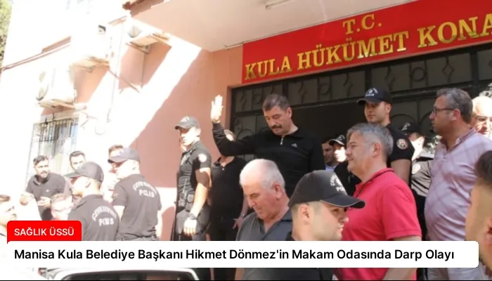 Manisa Kula Belediye Başkanı Hikmet Dönmez’in Makam Odasında Darp Olayı
