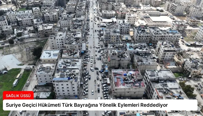 Suriye Geçici Hükümeti Türk Bayrağına Yönelik Eylemleri Reddediyor