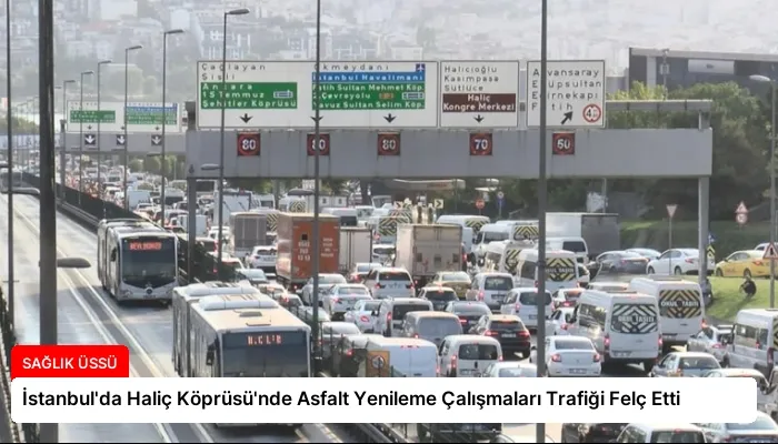 İstanbul’da Haliç Köprüsü’nde Asfalt Yenileme Çalışmaları Trafiği Felç Etti