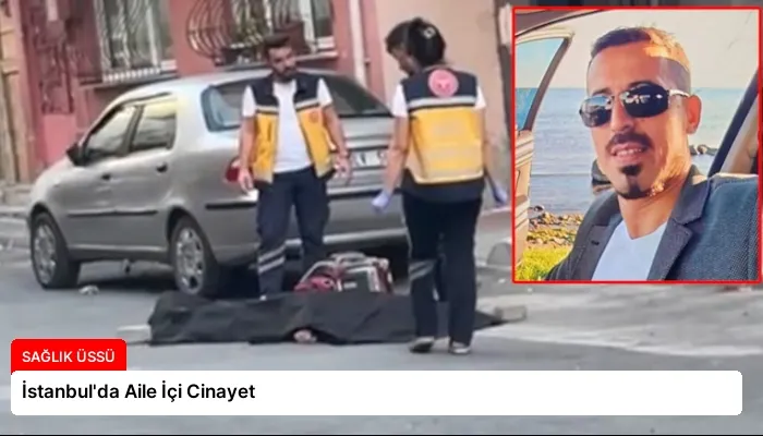 İstanbul’da Aile İçi Cinayet