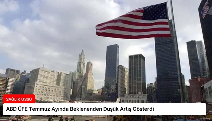 ABD ÜFE Temmuz Ayında Beklenenden Düşük Artış Gösterdi