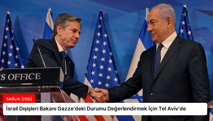 İsrail Dışişleri Bakanı Gazze’deki Durumu Değerlendirmek İçin Tel Aviv’de