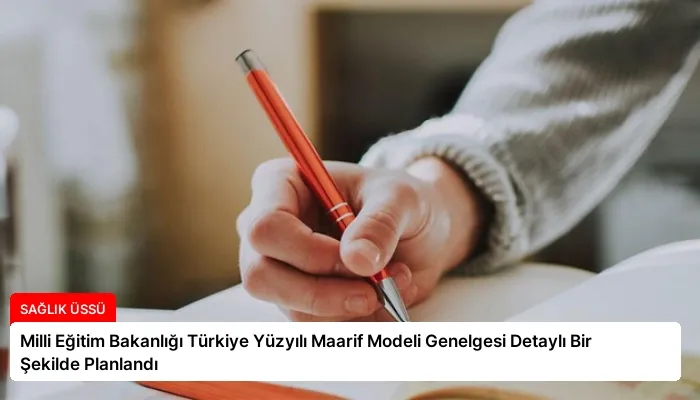 Milli Eğitim Bakanlığı Türkiye Yüzyılı Maarif Modeli Genelgesi Detaylı Bir Şekilde Planlandı