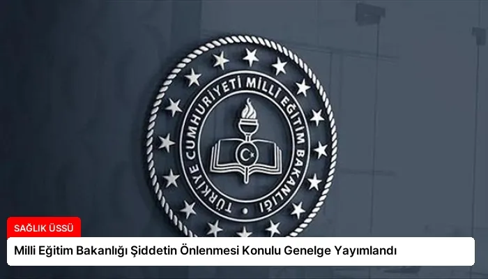Milli Eğitim Bakanlığı Şiddetin Önlenmesi Konulu Genelge Yayımlandı