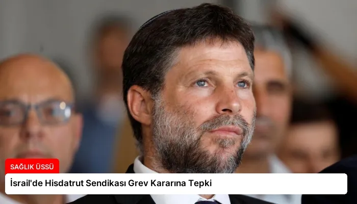 İsrail’de Hisdatrut Sendikası Grev Kararına Tepki