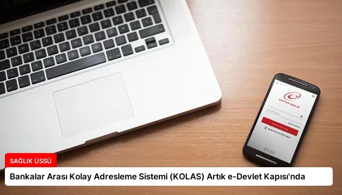 Bankalar Arası Kolay Adresleme Sistemi (KOLAS) Artık e-Devlet Kapısı’nda