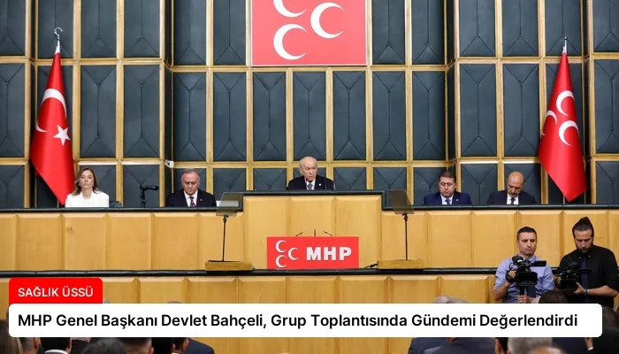 MHP Genel Başkanı Devlet Bahçeli, Grup Toplantısında Gündemi Değerlendirdi