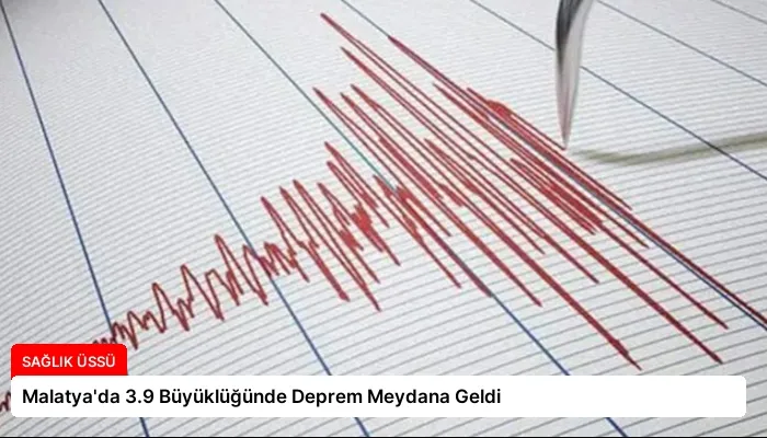 Malatya’da 3.9 Büyüklüğünde Deprem Meydana Geldi