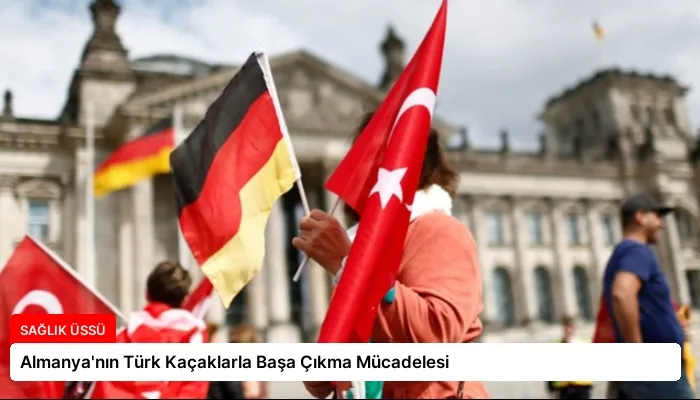 Almanya’nın Türk Kaçaklarla Başa Çıkma Mücadelesi