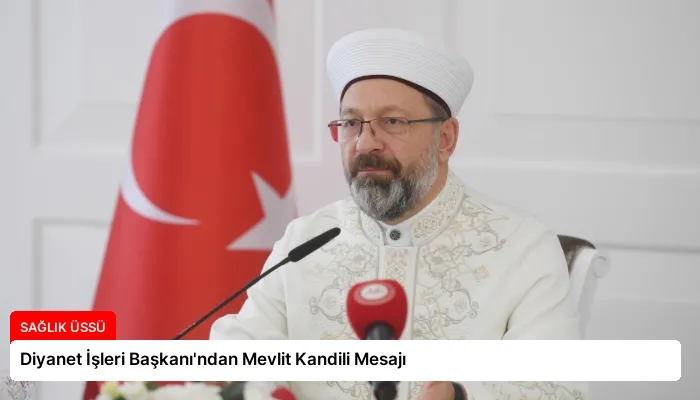 Diyanet İşleri Başkanı’ndan Mevlit Kandili Mesajı