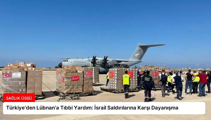 Türkiye’den Lübnan’a Tıbbi Yardım: İsrail Saldırılarına Karşı Dayanışma