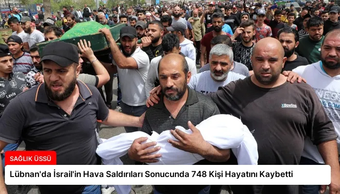 Lübnan’da İsrail’in Hava Saldırıları Sonucunda 748 Kişi Hayatını Kaybetti