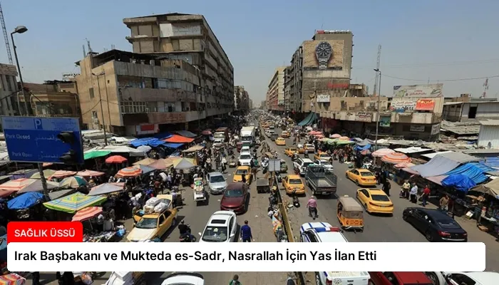 Irak Başbakanı ve Mukteda es-Sadr, Nasrallah İçin Yas İlan Etti