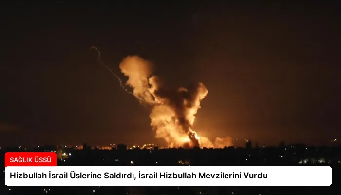 Hizbullah İsrail Üslerine Saldırdı, İsrail Hizbullah Mevzilerini Vurdu