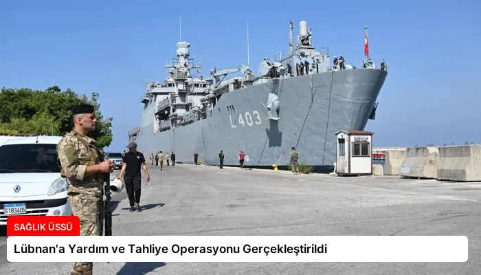 Lübnan’a Yardım ve Tahliye Operasyonu Gerçekleştirildi