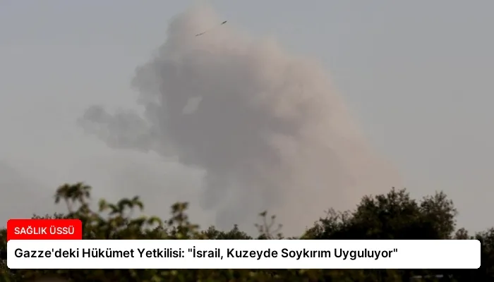 Gazze’deki Hükümet Yetkilisi: “İsrail, Kuzeyde Soykırım Uyguluyor”