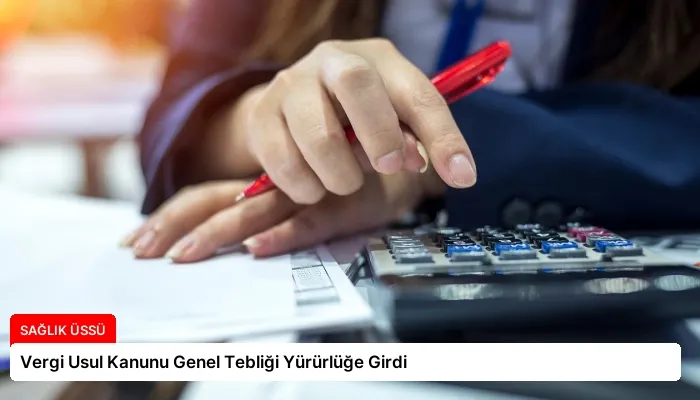 Vergi Usul Kanunu Genel Tebliği Yürürlüğe Girdi