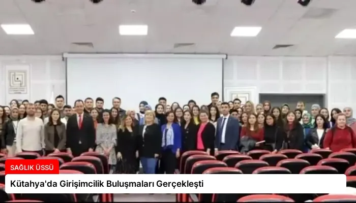 Kütahya’da Girişimcilik Buluşmaları Gerçekleşti