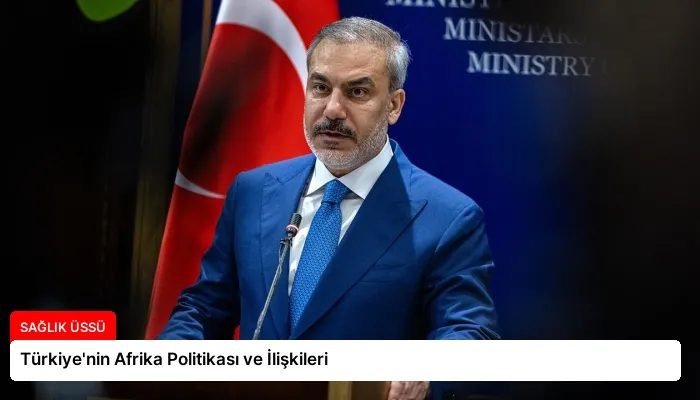 Türkiye’nin Afrika Politikası ve İlişkileri