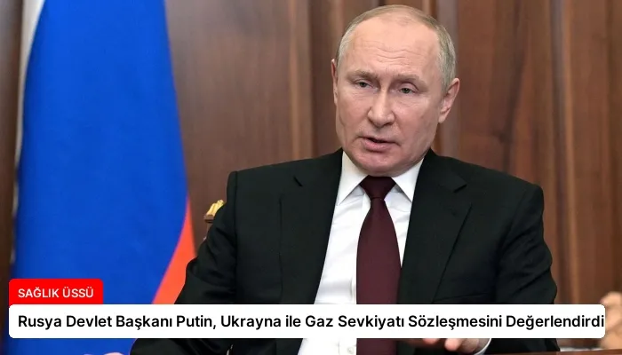 Rusya Devlet Başkanı Putin, Ukrayna ile Gaz Sevkiyatı Sözleşmesini Değerlendirdi