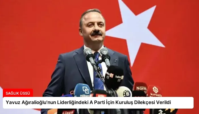 Yavuz Ağıralioğlu’nun Liderliğindeki A Parti İçin Kuruluş Dilekçesi Verildi
