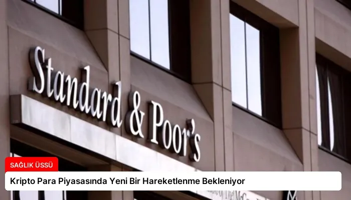 Kripto Para Piyasasında Yeni Bir Hareketlenme Bekleniyor