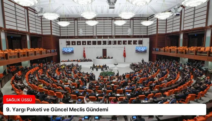 9. Yargı Paketi ve Güncel Meclis Gündemi