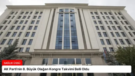 AK Parti’nin 8. Büyük Olağan Kongre Takvimi Belli Oldu