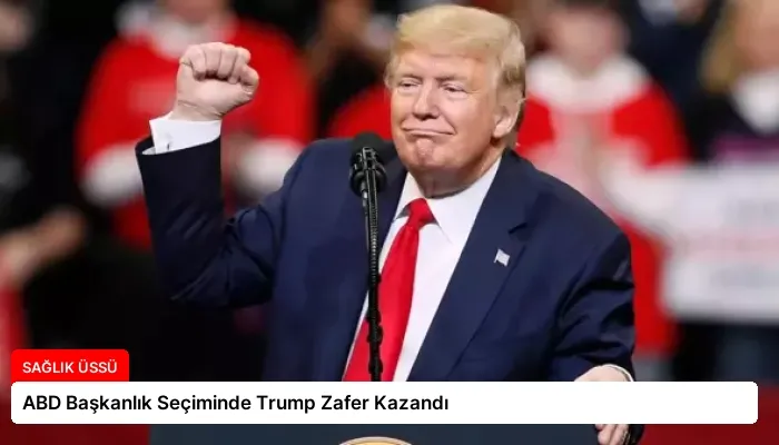 ABD Başkanlık Seçiminde Trump Zafer Kazandı