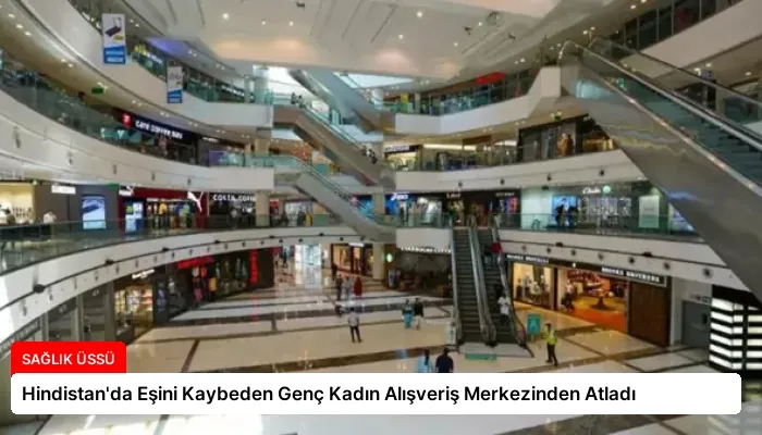 Hindistan’da Eşini Kaybeden Genç Kadın Alışveriş Merkezinden Atladı