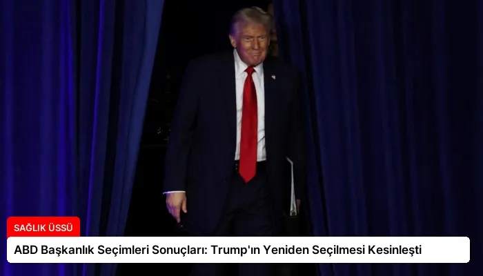 ABD Başkanlık Seçimleri Sonuçları: Trump’ın Yeniden Seçilmesi Kesinleşti