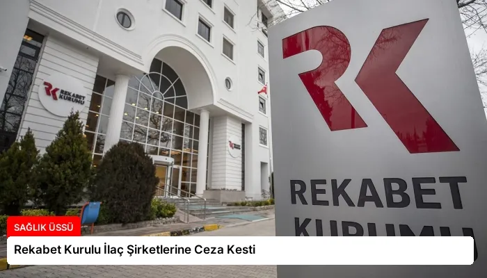 Rekabet Kurulu İlaç Şirketlerine Ceza Kesti