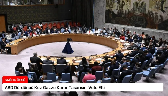 ABD Dördüncü Kez Gazze Karar Tasarısını Veto Etti