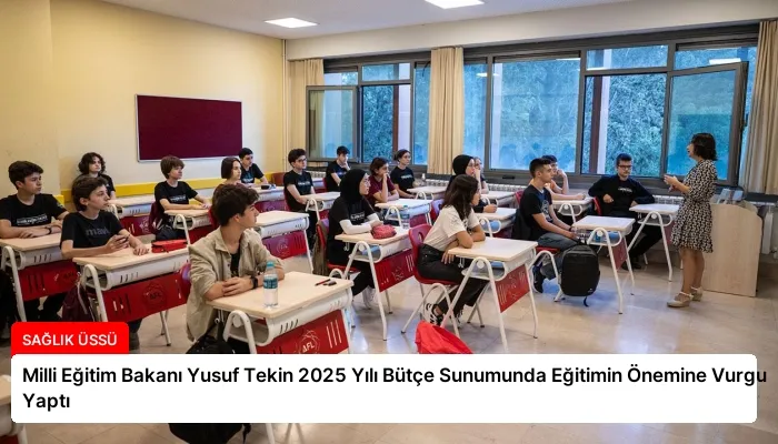Milli Eğitim Bakanı Yusuf Tekin 2025 Yılı Bütçe Sunumunda Eğitimin Önemine Vurgu Yaptı