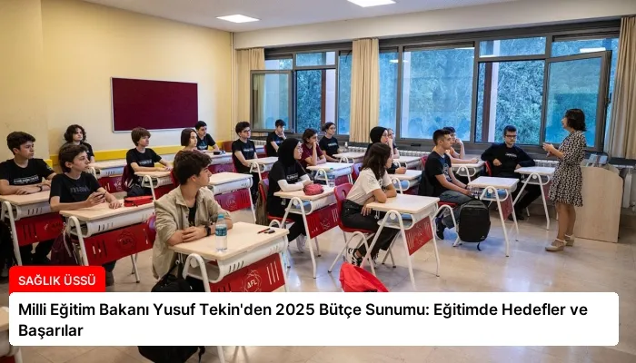 Milli Eğitim Bakanı Yusuf Tekin’den 2025 Bütçe Sunumu: Eğitimde Hedefler ve Başarılar
