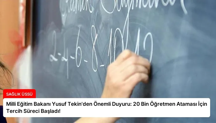 Milli Eğitim Bakanı Yusuf Tekin’den Önemli Duyuru: 20 Bin Öğretmen Ataması İçin Tercih Süreci Başladı!