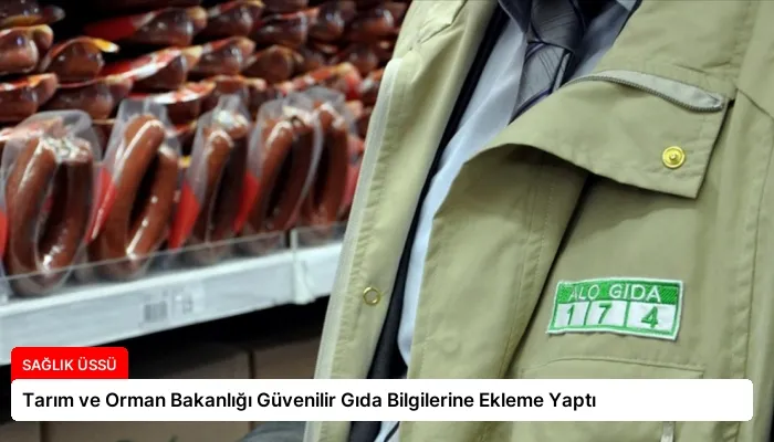 Tarım ve Orman Bakanlığı Güvenilir Gıda Bilgilerine Ekleme Yaptı