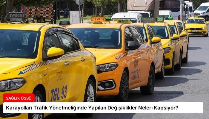 Karayolları Trafik Yönetmeliğinde Yapılan Değişiklikler Neleri Kapsıyor?